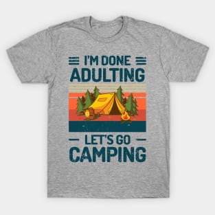 Im Done Adulting Lets Go Camping T-Shirt